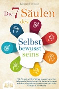 Die 7 Säulen des Selbstbewusstseins: Wie Sie sich auf Ihre Stärken konzentrieren, Ihre Selbstzweifel loswerden und alle Herausforderungen im Leben selbstsicher meistern (inkl. vieler Übungen und Workbook) - Leonard Winter