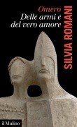 Omero, delle armi e del vero amore - Silvia Romani