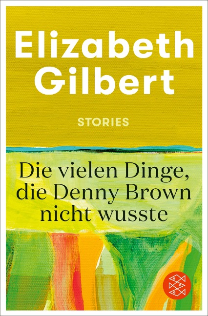Die vielen Dinge, die Denny Brown nicht wusste - Elizabeth Gilbert