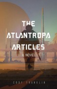 Cover-Bild zum Titel 'The Atlantropa Articles' von 'Cody Franklin'