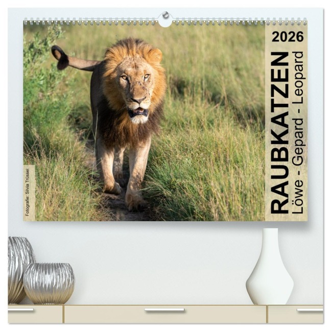 Raubkatzen - Löwe, Gepard, Leopard (hochwertiger Premium Wandkalender 2026 DIN A2 quer), Kunstdruck in Hochglanz - Silvia Trüssel