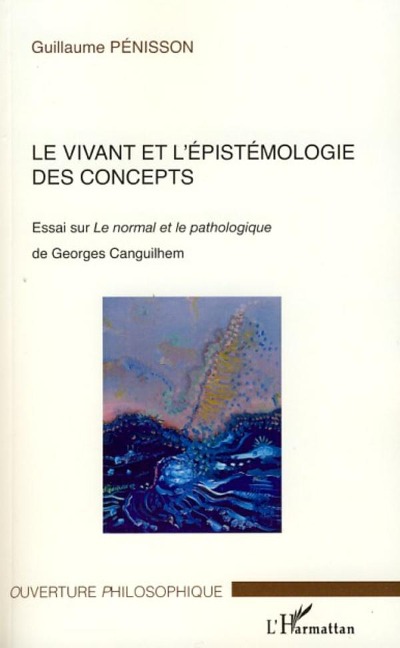 Le vivant et l'épistémologie des concepts - Guillaume Pénisson