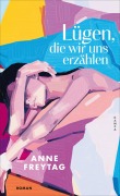 Cover-Bild zum Titel 'Lügen, die wir uns erzählen' von 'Anne Freytag'