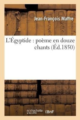 L'Égyptide: Poème En Douze Chants - Maffre