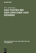 Das Fasten bei den Griechen und Römern - P. R. Arbesmann