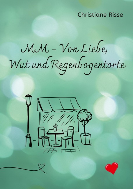 MM - Von Liebe, Wut und Regenbogentorte - Christiane Risse