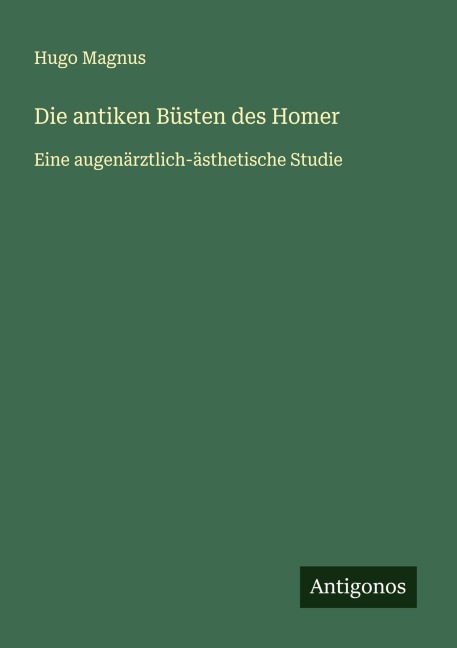 Die antiken Büsten des Homer - Hugo Magnus