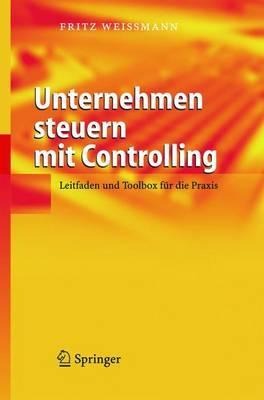 Unternehmen steuern mit Controlling - Fritz Weißmann