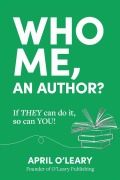 Cover-Bild zum Titel 'Who Me, An Author?' von 'April O'Leary'