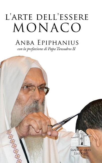 L'arte dell'essere monaco: Insegnamenti monastici di un padre del deserto contemporaneo - Tawadros II, Markos El Makari