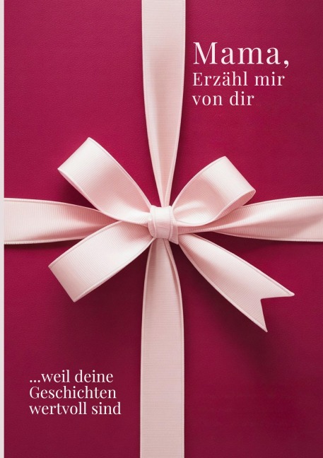 Mama, erzähl mir von dir / Das Mama Geschenk Buch - M. Artis Creations