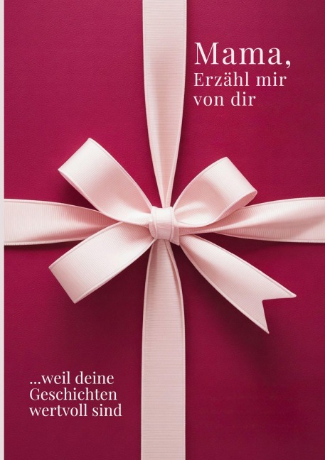 Mama, erzähl mir von dir / Das Mama Geschenk Buch - M. Artis Creations
