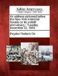 Cover-Bild zum Titel 'An Address Delivered Before the New-York Historical Society on Its Sixtieth Anniversary: Tuesday, November 22, 1864.' von 'Peyster Frederic De'