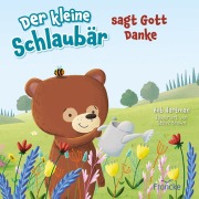 Cover-Bild zum Titel 'Der kleine Schlaubär sagt Gott Danke' von 'Bob Hartman'