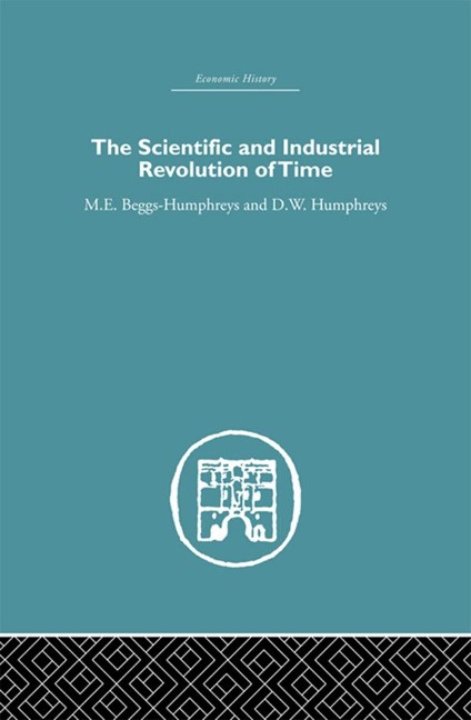 The Scientific and Industrial Revolution of Time - M. E. Beggs Humpreys, D. W. Humphreys