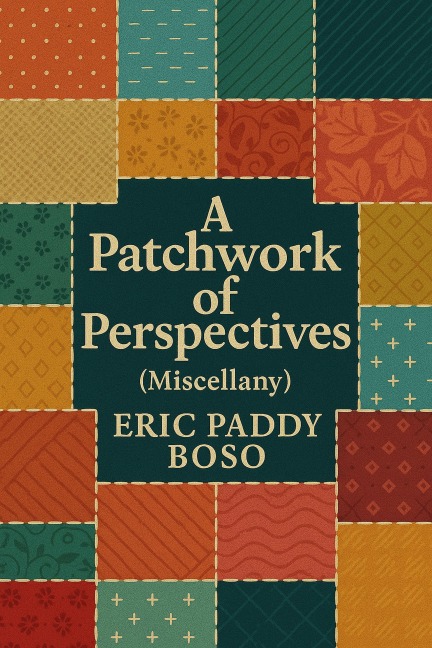 A Patchwork of Perspective (love, trust, weapon, soulties, #1) - Eric Paddy Boso