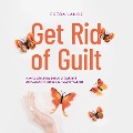 Cover-Bild zum Titel 'Get Rid of Guilt: How to Effectively Let Go of Guilt and Self-Doubt in 9 Steps and Forgive Yourself' von 'Petra Lange'