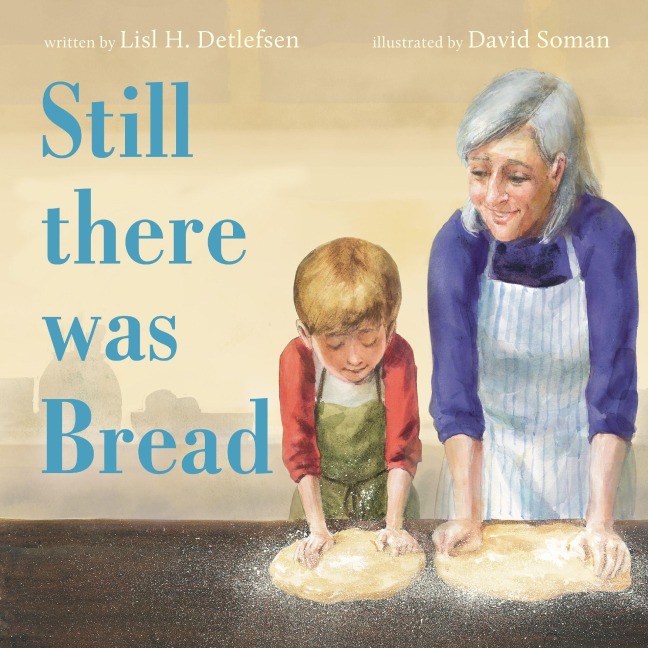 Still There Was Bread - Lisl H Detlefsen