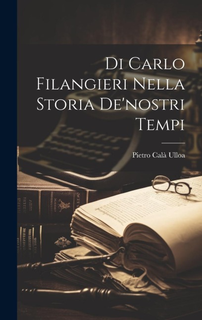 Di Carlo Filangieri Nella Storia De'nostri Tempi - Pietro Calà Ulloa