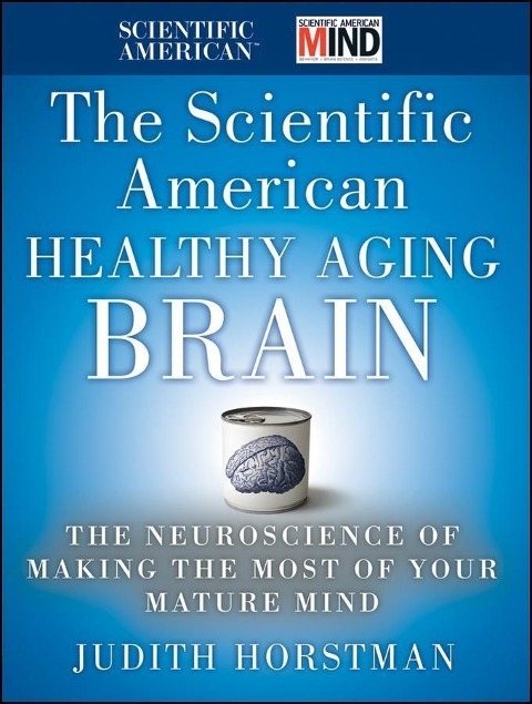 The Scientific American Healthy Aging Brain - Judith Horstman, Scientific American