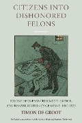 Citizens into Dishonored Felons - Timon de Groot