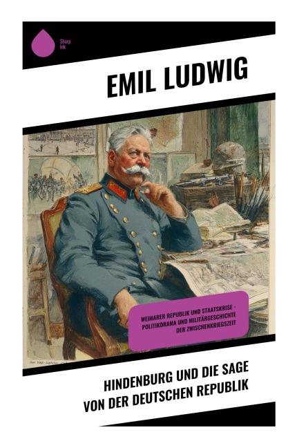 Hindenburg und die Sage von der deutschen Republik - Emil Ludwig