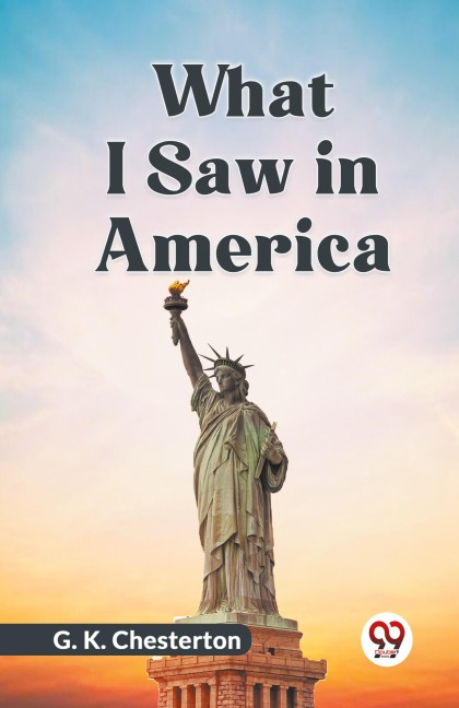 What I Saw In America - Chesterton G. K.