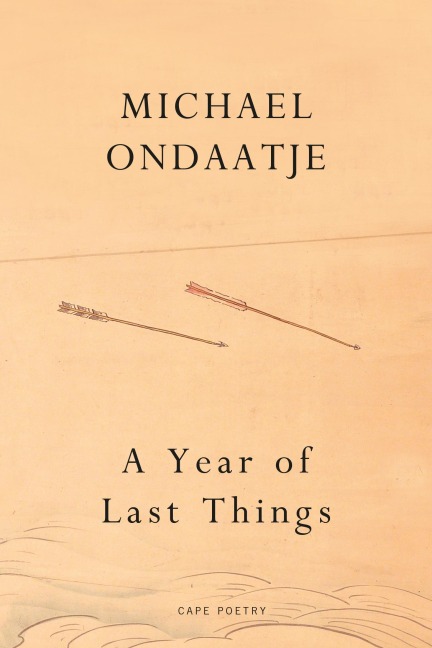 A Year of Last Things - Michael Ondaatje