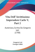 Vita Dell' Invittissimo Imperadore Carlo V, Part 2 - Gregorio Leti, Georgio Gallet