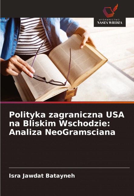 Polityka zagraniczna USA na Bliskim Wschodzie: Analiza NeoGramsciana - Isra Jawdat Batayneh