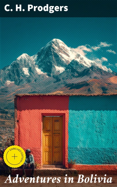 Adventures in Bolivia - C. H. Prodgers