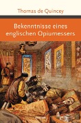 Bekenntnisse eines englischen Opiumessers - Thomas De Quincey