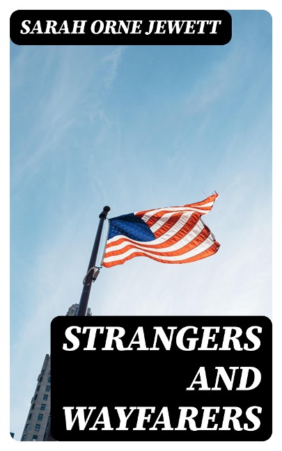Strangers and Wayfarers - Sarah Orne Jewett