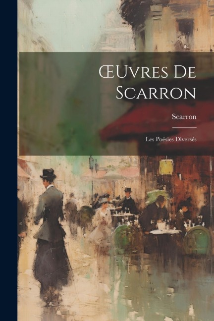 OEuvres De Scarron: Les Poésies Diversés - Scarron