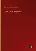 Cover-Bild zum Titel 'Luther aan de hoogeschool' von 'J. J. Van Toorenenbergen'
