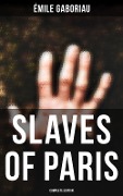 SLAVES OF PARIS (Complete Edition) - Émile Gaboriau