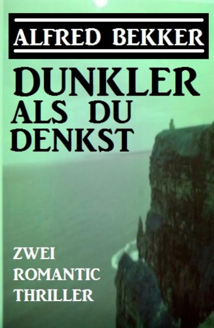 Dunkler als du denkst: Zwei Romantic Thriller - Alfred Bekker