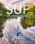 Cover-Bild zum Titel 'HOLIDAY Reisebuch: SUP - Die große Freiheit' von 'Antje Gerstenecker, Kathrin Haase, Erik Kormann, Stefanie Barmettler, Judith Beck'