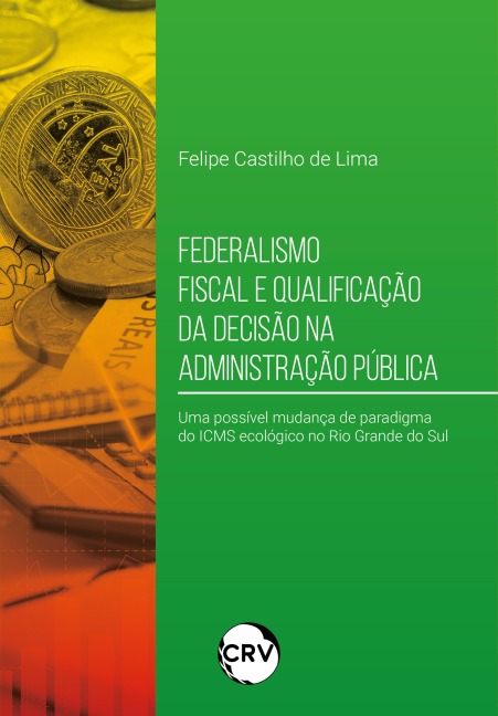 Federalismo fiscal e qualificação da decisão na administração pública - Felipe Castilho de Lima