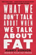 Cover-Bild zum Titel 'What We Don't Talk About When We Talk About Fat' von 'Aubrey Gordon'