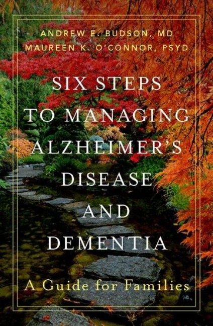 Six Steps to Managing Alzheimer's Disease and Dementia - Andrew E Budson, Maureen K O'Connor