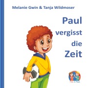 Cover-Bild zum Titel 'Paul vergisst die Zeit' von 'Melanie Gwin, Tanja Wildmoser'
