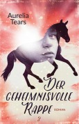 Cover-Bild zum Titel 'Der geheimnisvolle Rappe' von 'Aurelia Tears'