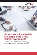 Cover-Bild zum Titel 'Historia de la Facultad de Psicología de la UANL (Monterrey, México)' von 'Cirilo Humberto Garcia Cadena'