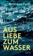 Cover-Bild zum Titel 'Aus Liebe zum Wasser' von 'Andreas Fath'