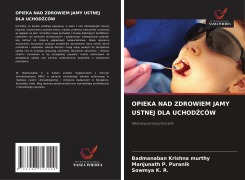 Cover-Bild zum Titel 'OPIEKA NAD ZDROWIEM JAMY USTNEJ DLA UCHOD¿CÓW' von 'Badmanaban Krishna Murthy, Manjunath P. Puranik, Sowmya K. R.'