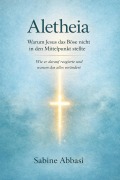 Cover-Bild zum Titel 'Aletheia: Warum Jesus das Böse nicht in den Mittelpunkt stellte' von 'Sabine Abbasi'