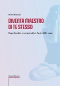 Cover-Bild zum Titel 'Diventa maestro di te stesso. Approfondire e comprendere l'arte dello yoga' von 'Paola Trussoni'
