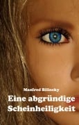 Cover-Bild zum Titel 'Eine abgründige Scheinheiligkeit' von 'Manfred Bilinsky'