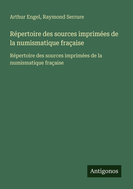 Répertoire des sources imprimées de la numismatique fraçaise - Arthur Engel, Raymond Serrure
